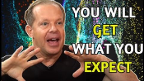 You Will GET What You EXPECT - CLEAR VISION - Joe Dispenza