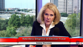 Relentless Diligence on Election Fraud | Debbie Discusses 10.11.22