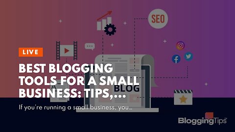 Best Blogging Tools for a Small Business: Tips, Tools and Advice
