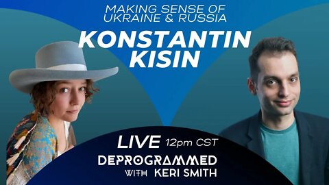 LIVE Deprogrammed with Konstantin Kisin: Making Sense of Ukraine and Russia