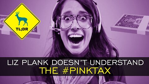 TL;DR - Liz Plank Doesn't Understand the #Pinktax [29/Apr/15]