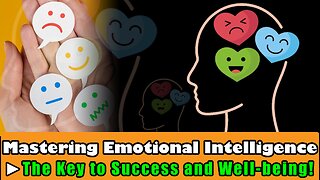 Mastering Emotional Intelligence - The Key to Success and Well being