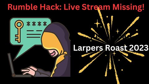 Rumble Hack Reupload: Larpers Roast 2023