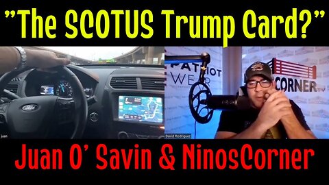 Juan O' Savin & NinosCorner - "The SCOTUS Trump Card?"