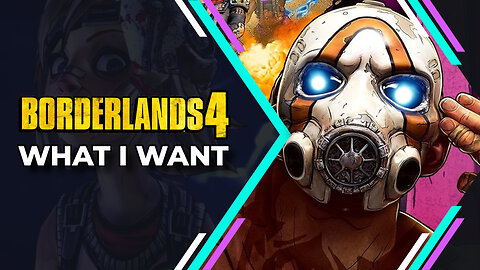 Borderlands 4 - What I Want to See