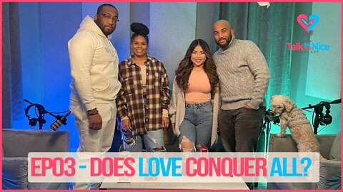 Does love conquer all? | Talk to Me Nice Podcast EP03