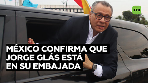 México confirma que Jorge Glas acudió a su Embajada en Quito