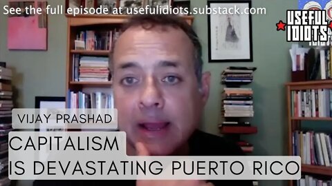 Capitalism is Devastating Puerto Rico – Vijay Prashad