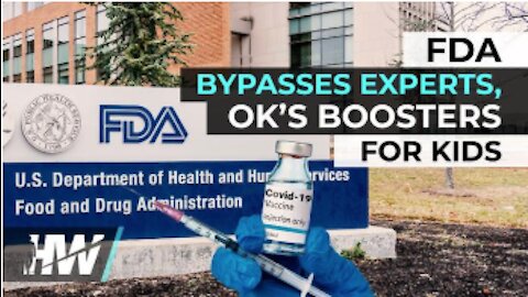 🔥🔥WTF? FDA BYPASSES EXPERTS, OK’S BOOSTERS FOR KIDS