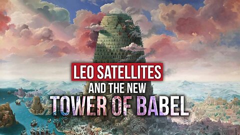 LEO Satellites & the New Tower of Babel