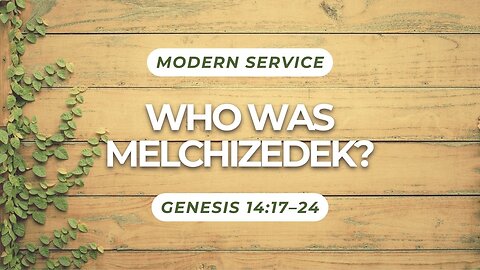Who Was Melchizedek? — Genesis 14:17–24 (Modern Worship)