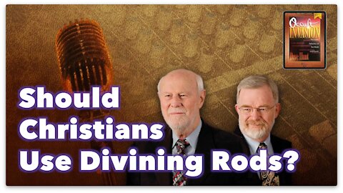 Should Christians Use Divining Rods? - The Occult Invasion