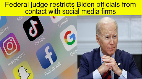 Federal judge restricts Biden officials from contact with social media firms | President Biden