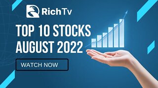 Top 10 Stocks for August 2022 - RICH TV LIVE