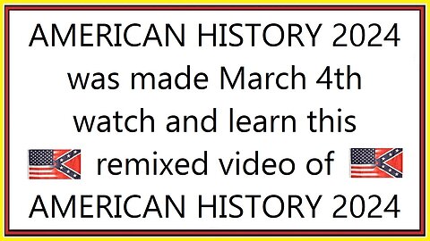 AMERICAN HISTORY 2024 was made MARCH 4th