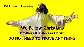 *** CHRISTIANS DO NOT NEED TO PROVE ANYTHING