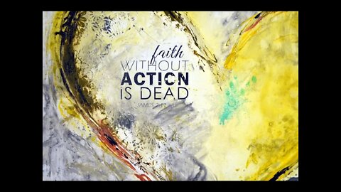Bible Study: Faith without action is Dead James 2:17