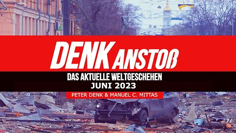 DENKanstoß - Das aktuelle Weltgeschehen mit Peter Denk & Manuel C. Mittas - Juni 2023