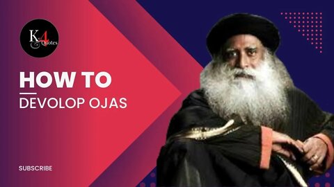 How to Develop Ojas, Sadhguru's Speech, and Motivational Quotes|K4Quotes