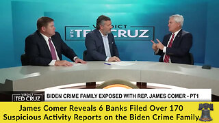 James Comer Reveals 6 Banks Filed Over 170 Suspicious Activity Reports on the Biden Crime Family