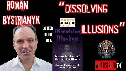 #152 Roman Bystrianyk | Dissolving Illusions - Disease , Vaccines and the Forgotten History