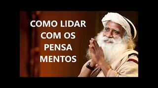 COMO LIDAR COM OS PENSAMENTOS, SADHGURU, DUBLADO