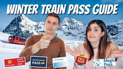 SWITZERLAND WINTER TRAIN PASS GUIDE: Which Swiss travel pass is best for me this winter!?