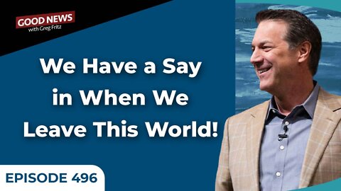 Episode 496: We Have a Say in When We Leave This World!