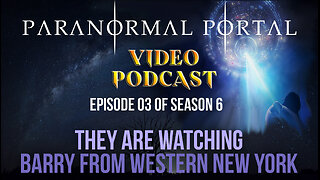 S6EP03 - They Are Watching - Barry From Western New York - Video Podcast