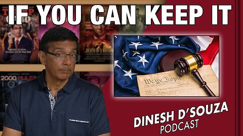 IF YOU CAN KEEP IT Dinesh D’Souza Podcast Ep625