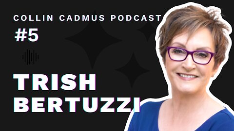 COLLIN CADMUS PODCAST: Episode 5 Trish Bertuzzi