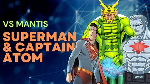 Clash of the Titans | Superman and Captain Atom vs Mantis