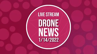 Drone News Live Stream - 01/14/2022