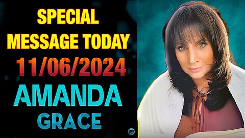 Amanda Grace PROPHETIC UPDATES [SPECIAL MESSAGE TODAY] | URGENT PROPHECY 11/06/2024