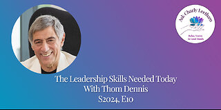 The Leadership Skills Needed Today - With Thom Dennis (S2024, E10)