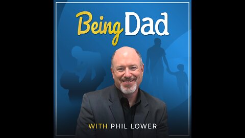 Caring for Yourself and Burn Out – Being Dad with Phil Lower, October 18, 2022