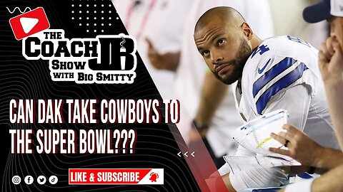 CAN DAK PRESCOTT TAKE THE COWBOYS TO THE SUPERBOWL? | THE COACH JB SHOW WITH BIG SMITTY