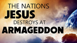The Nations Jesus Destroys at Armageddon 01/05/2024