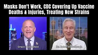 NWO: Dr. McCullough says masks are useless & CDC is covering up vaccine deaths