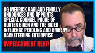 AG Garland Announces Special Counsel Probe of Biden Crime Family Influence Peddling and Bribery