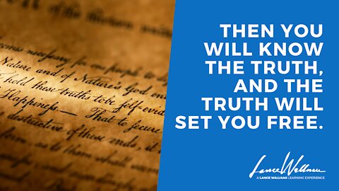 Then you will know the truth, and the truth will set you free. | Lance Wallnau