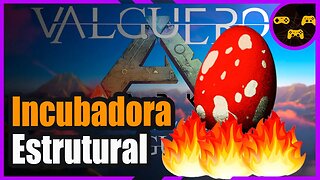 A INCUBADORA ESTRUTURAL - Ark Valguero - Ep19