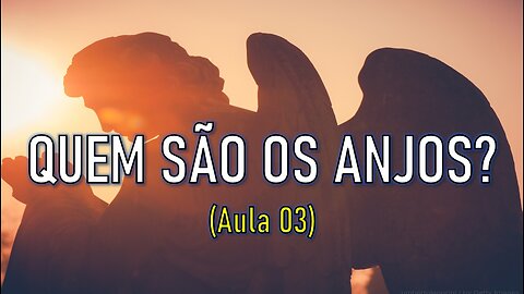 QUEM SÃO OS ANJOS? (Aula 03)