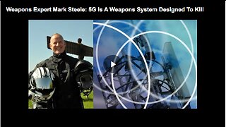 Know why weapons expert Mark Steele called 5G a weapons system designed to kill people