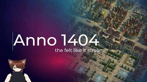 Anno 1404: I felt like it