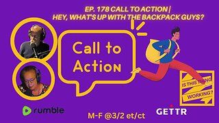 Ep. 178 CALL TO ACTION | HEY, WHAT'S UP WITH THE BACKPACK GUYS?