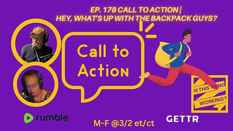 Ep. 178 CALL TO ACTION | HEY, WHAT'S UP WITH THE BACKPACK GUYS?