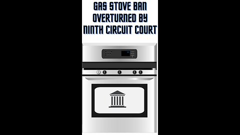 Gas Stove Ban Overturned by Ninth Circuit Court