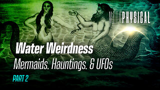 Mermaids? Hauntings on Lakes? Paranormal Stories? Military UFO Sightings? Water Weirdness [Part 2]