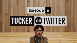 Tucker on Twitter | Episode 6